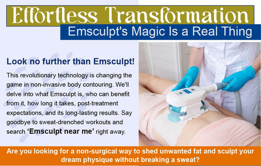 Effortless Transformation: Emsculpt's Magic Is a Real Thing